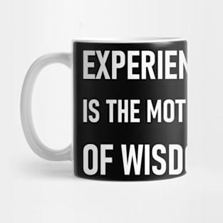 Experience is the mother of wisdom Mug